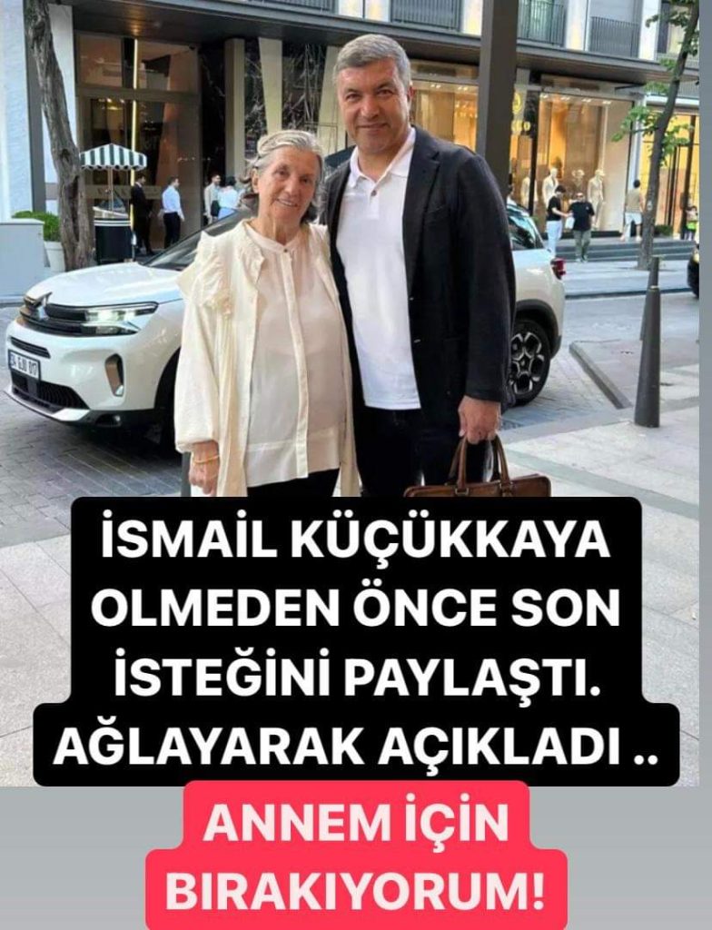 İSMAİL KÜÇÜKKAYA ÖLMEDEN ÖNCE SON İSTEĞİNİ PAYLAŞTI