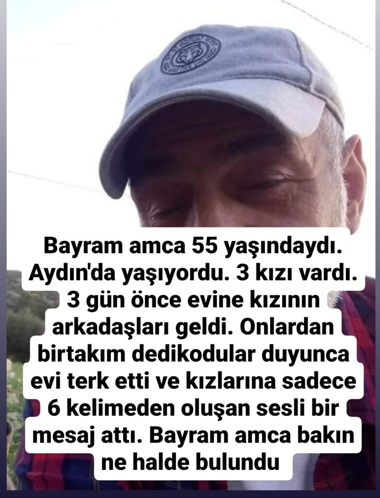 Bayram amca 55 yaşındaydı. Aydın’da yaşıyordu.