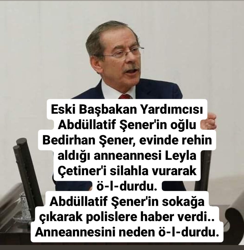 Eski Başbakan Yardımcısı Abdüllatif Şener’in oğlu