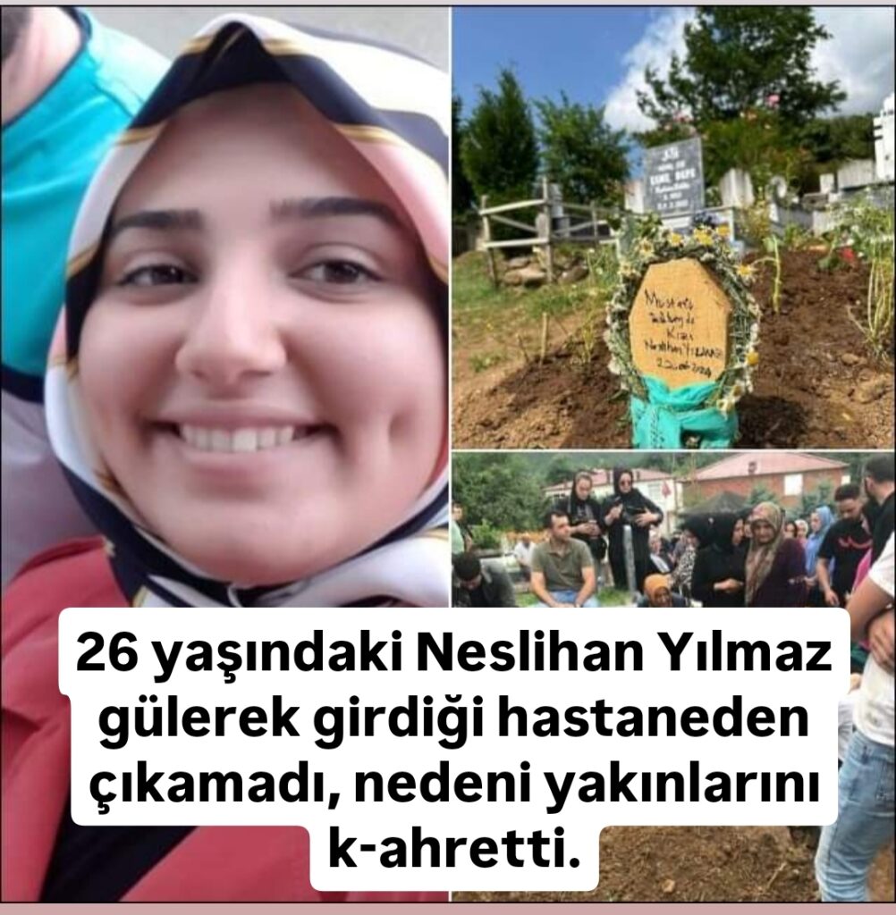 Neslihan Yılmaz gülerek girdiği hastaneden çıkamadı