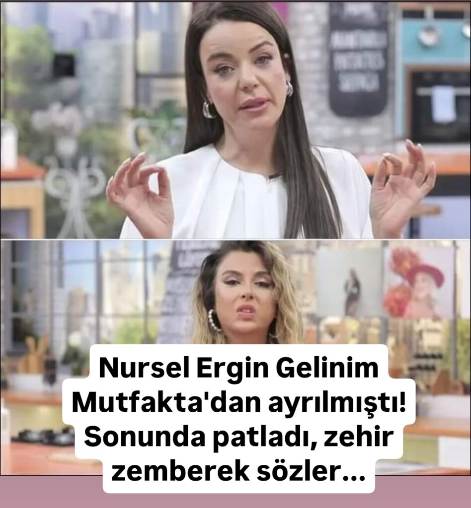 Nursel Ergin Gelinim Mutfakta’dan ayrılmıştı!