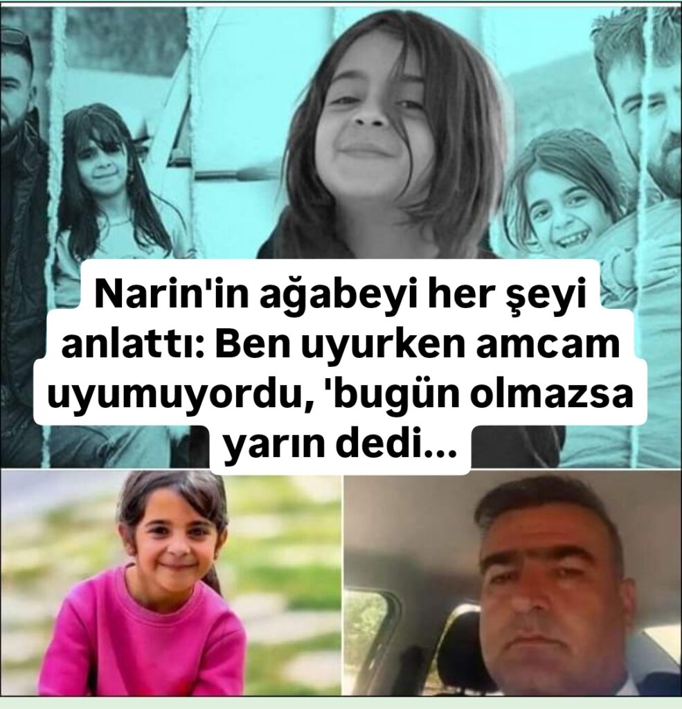 Narin’in ağabeyi her şeyi anlattı