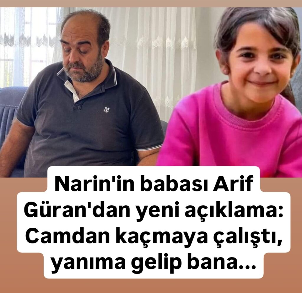 Narin’in babası Arif Güran’dan flaş sözler