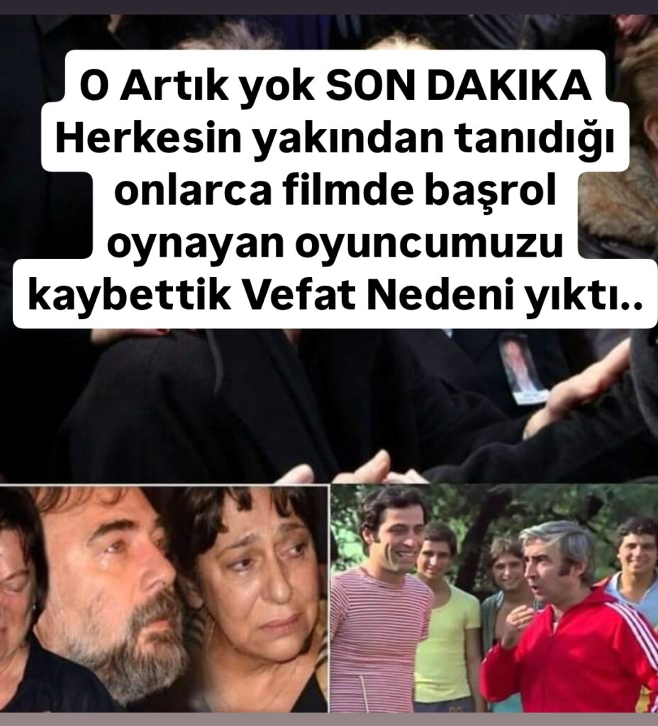 O ünlü artık aramızda yok.